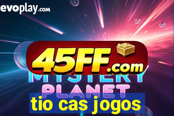 tio cas jogos